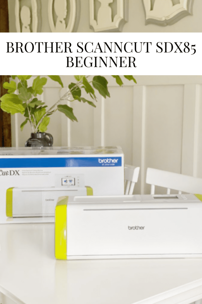 Brother ScanNCut SDX85 - Beginner • Dreaming of Homemaking